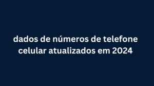 dados de números de telefone celular atualizados em 2024 